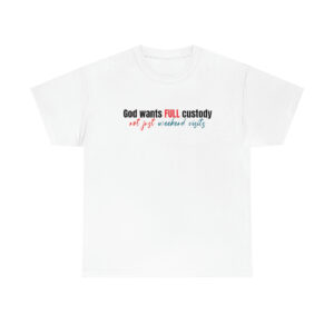 God want full custody T-Shirt