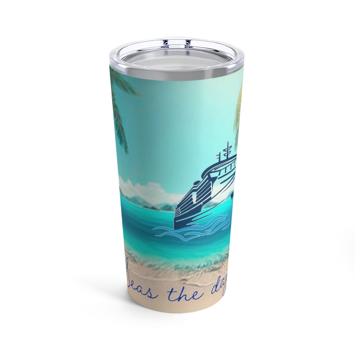 Customizable Seas the Day - Tumbler 20oz